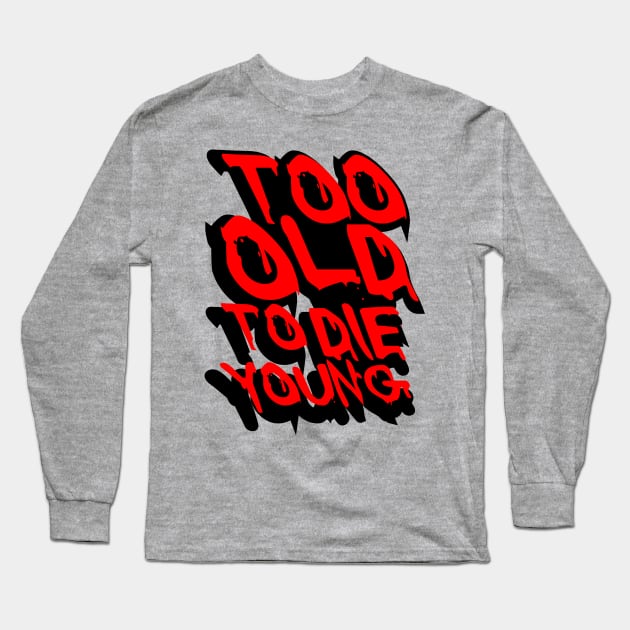 TOO OLD TO DIE YOUNG FUN BIRTHDAY GIFT SHIRT red black Long Sleeve T-Shirt by KAOZ